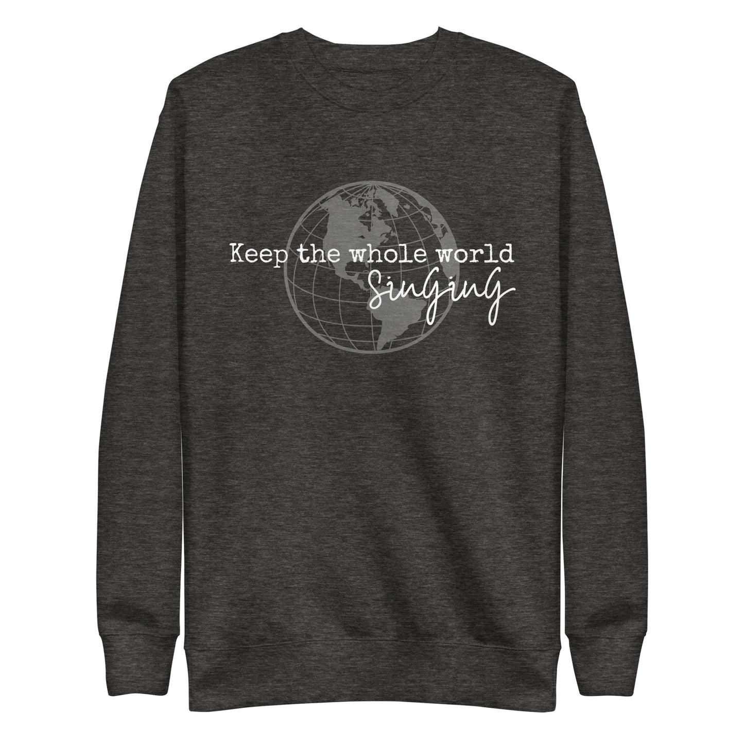 Keep the whole world singing - Unisex Premium Sweatshirt
