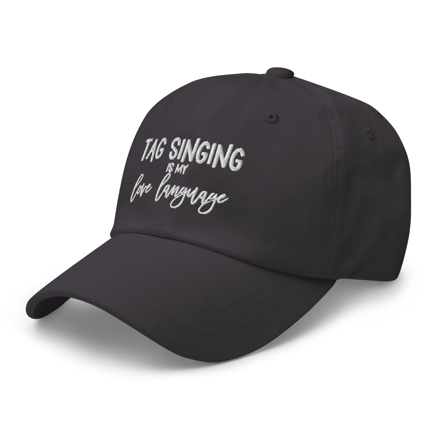 tag singing is my love language - embroidered Dad hat