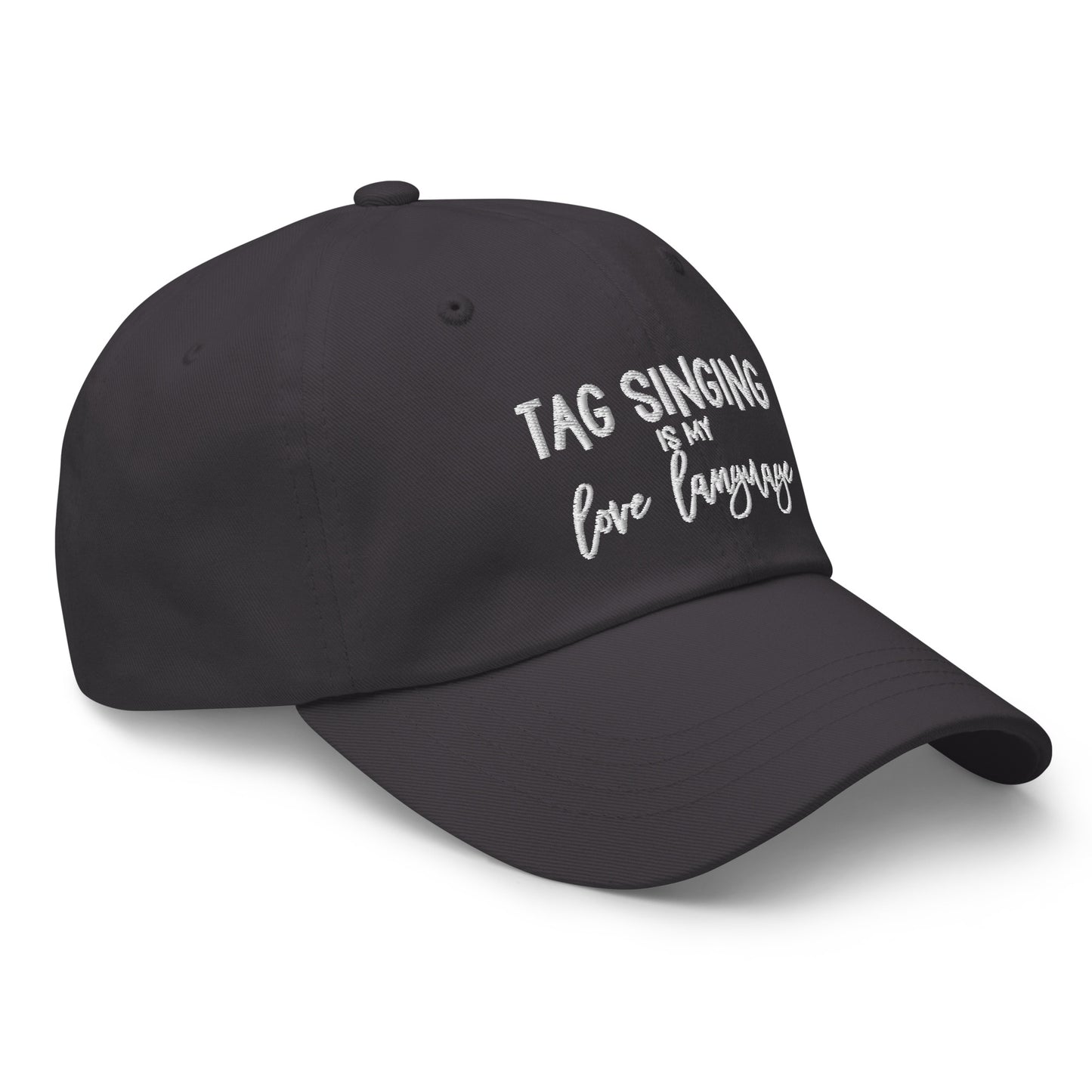 tag singing is my love language - embroidered Dad hat