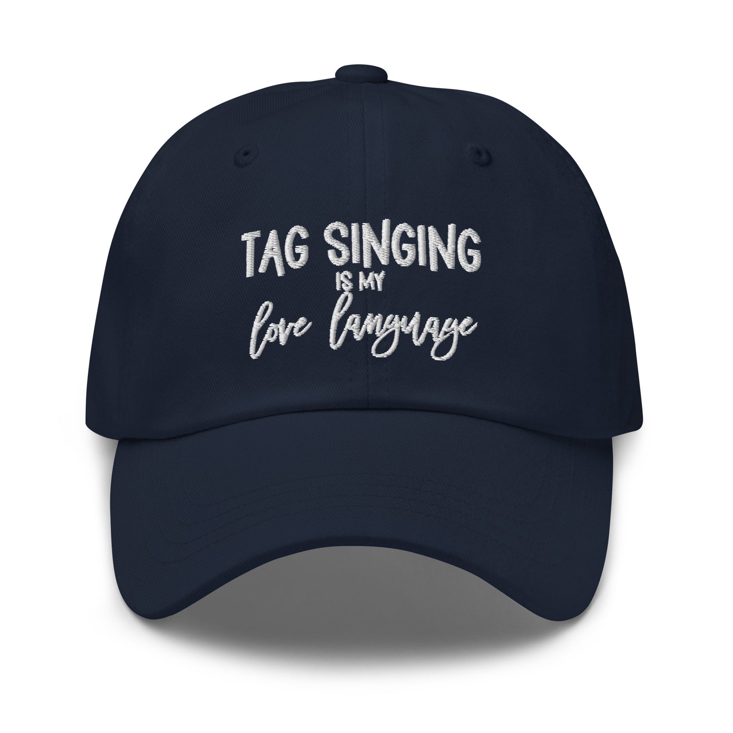 tag singing is my love language - embroidered Dad hat