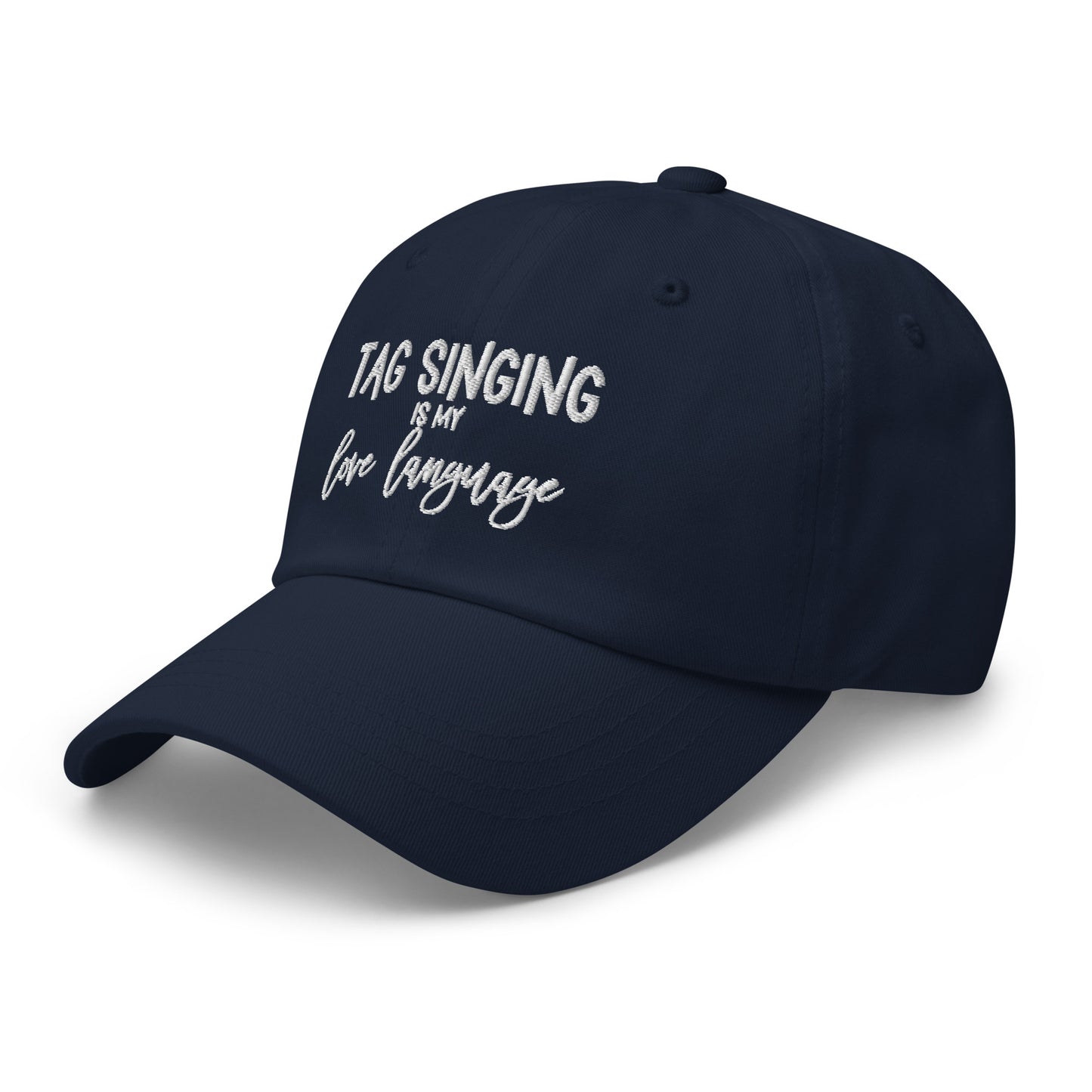 tag singing is my love language - embroidered Dad hat