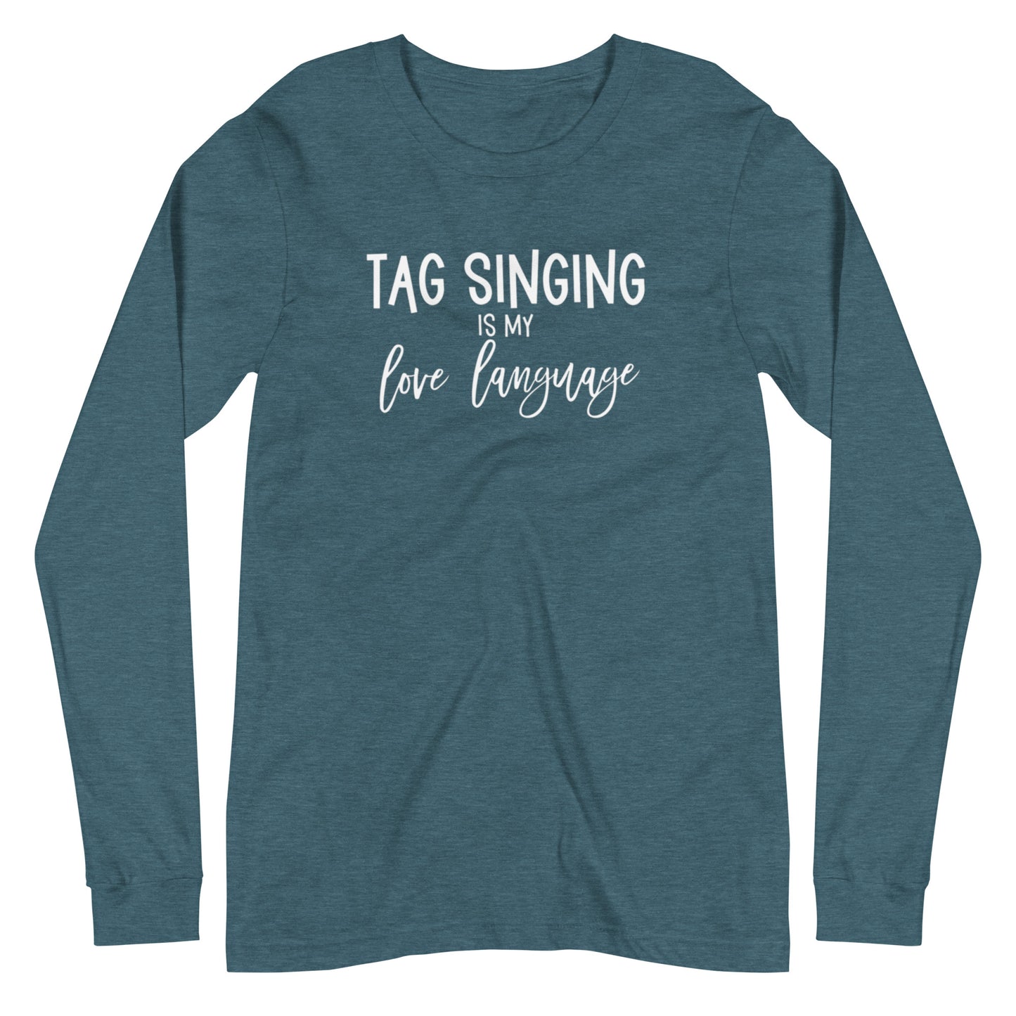 Tag singing is my love language - Unisex Long Sleeve Tee