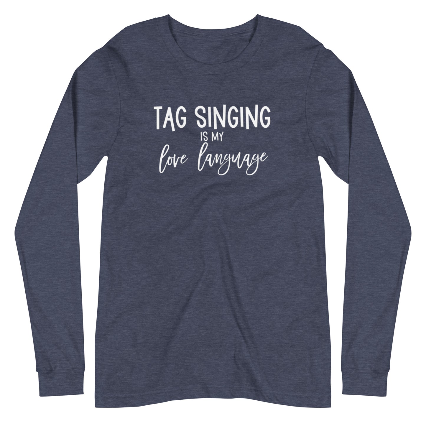 Tag singing is my love language - Unisex Long Sleeve Tee