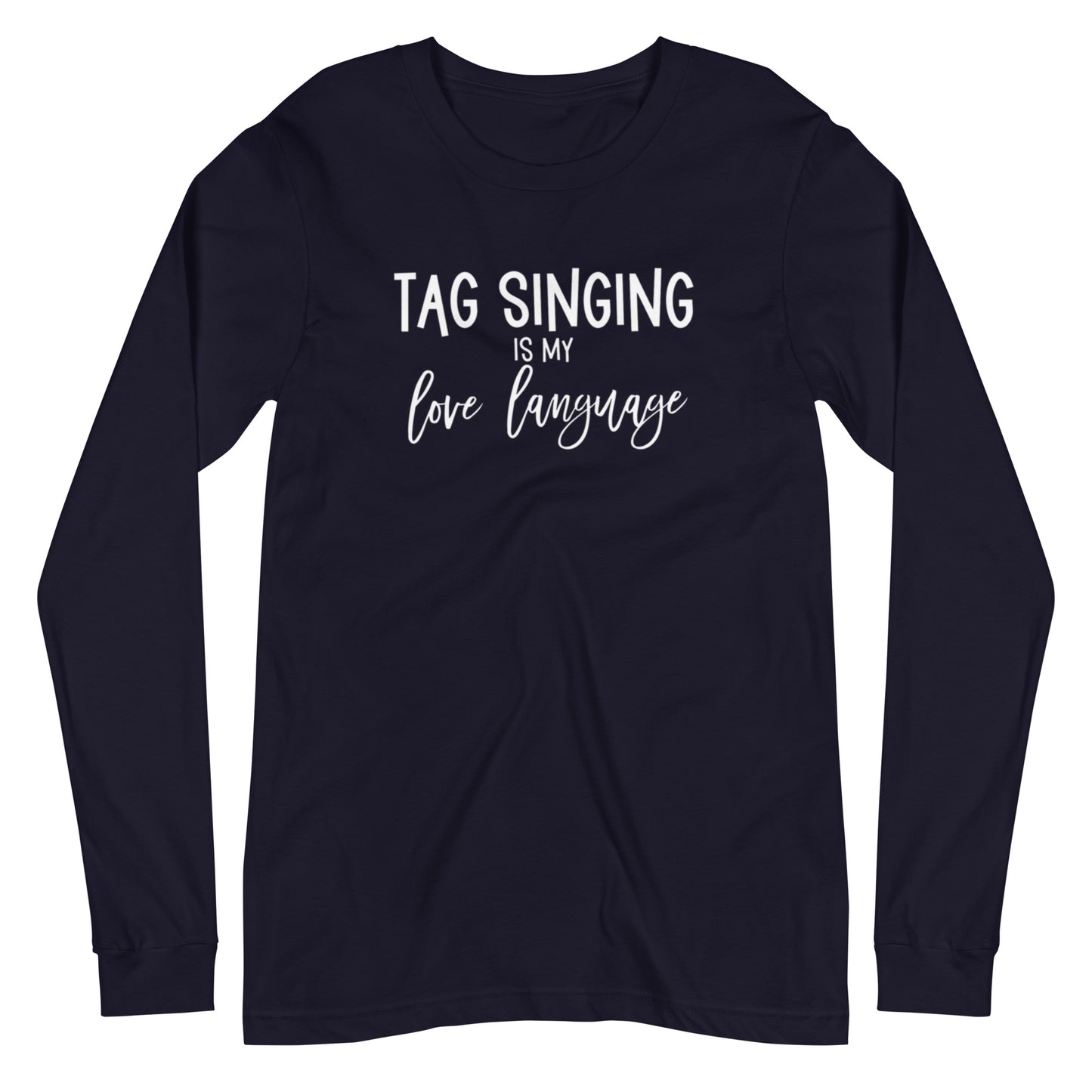 Tag singing is my love language - Unisex Long Sleeve Tee