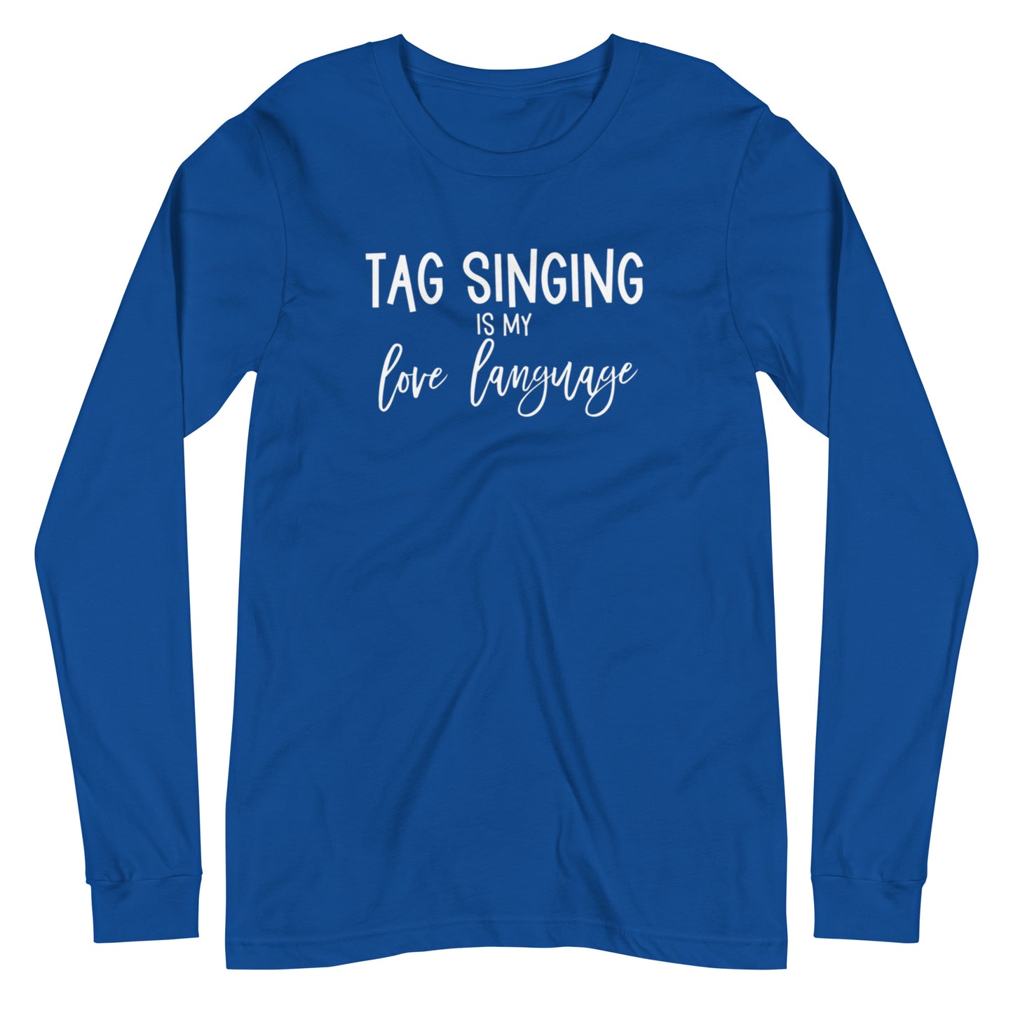 Tag singing is my love language - Unisex Long Sleeve Tee