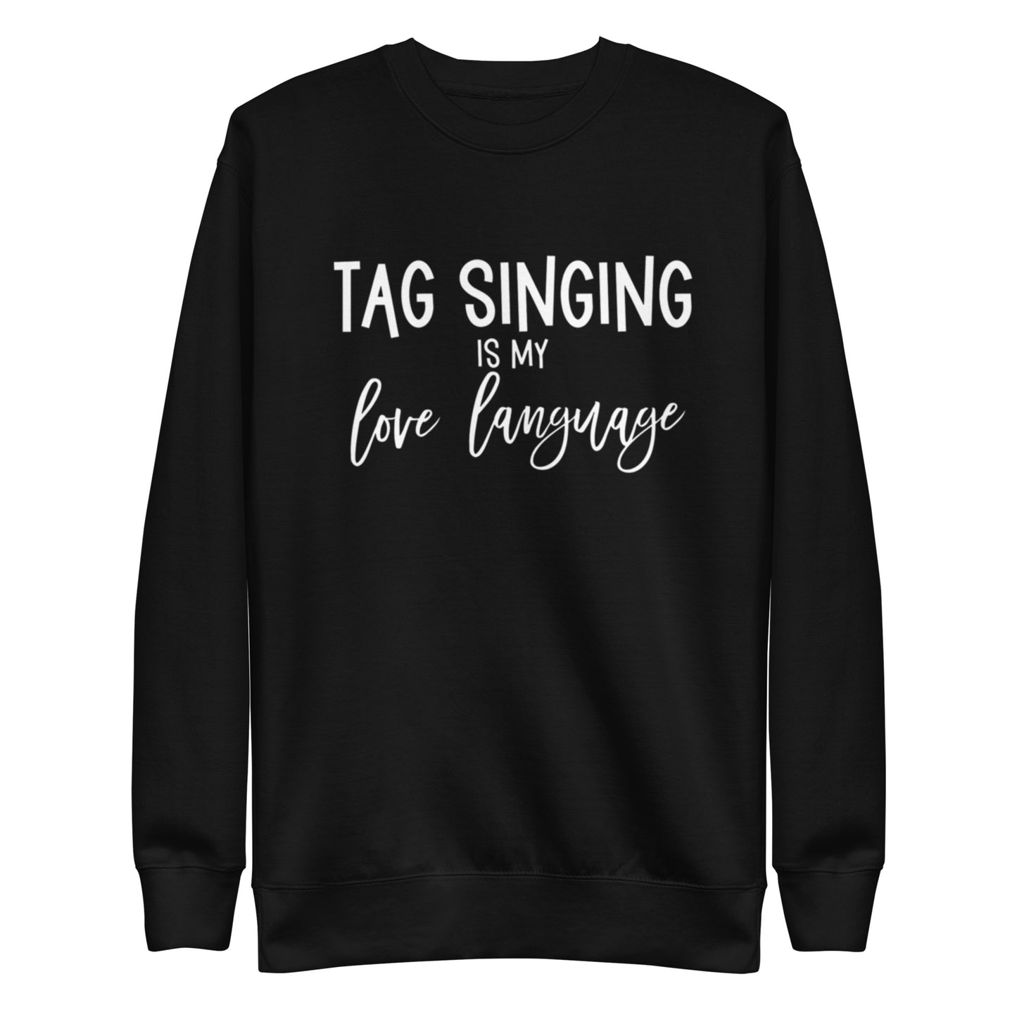 Tag singing is my love language - Unisex Premium Sweatshirt