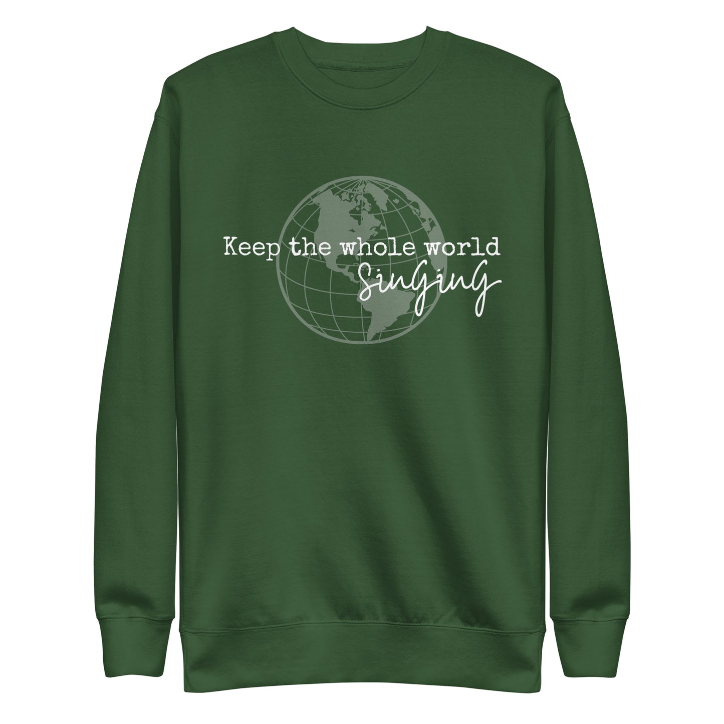 Keep the whole world singing - Unisex Premium Sweatshirt