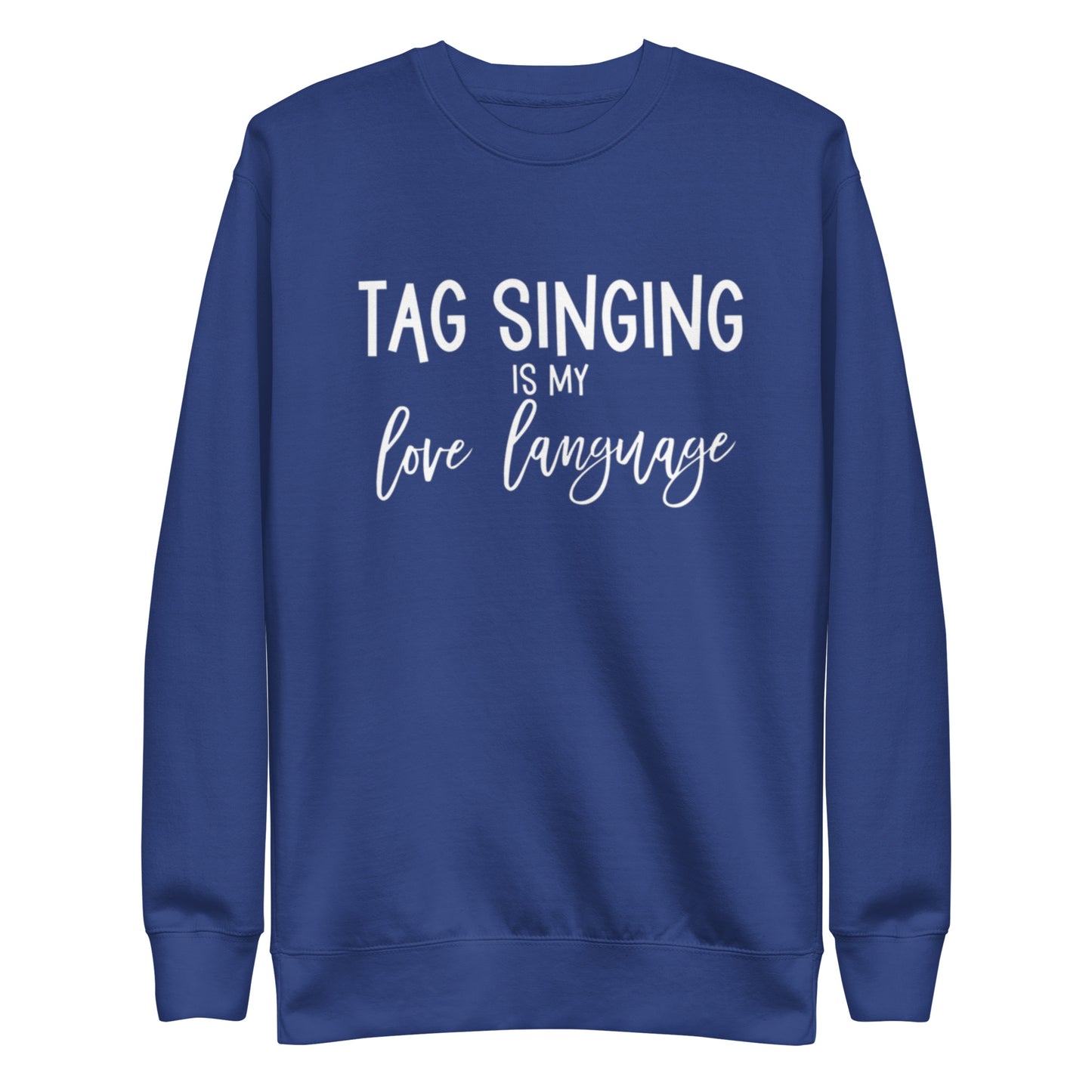 Tag singing is my love language - Unisex Premium Sweatshirt