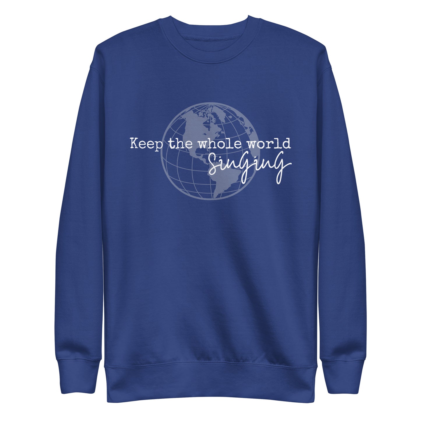 Keep the whole world singing - Unisex Premium Sweatshirt