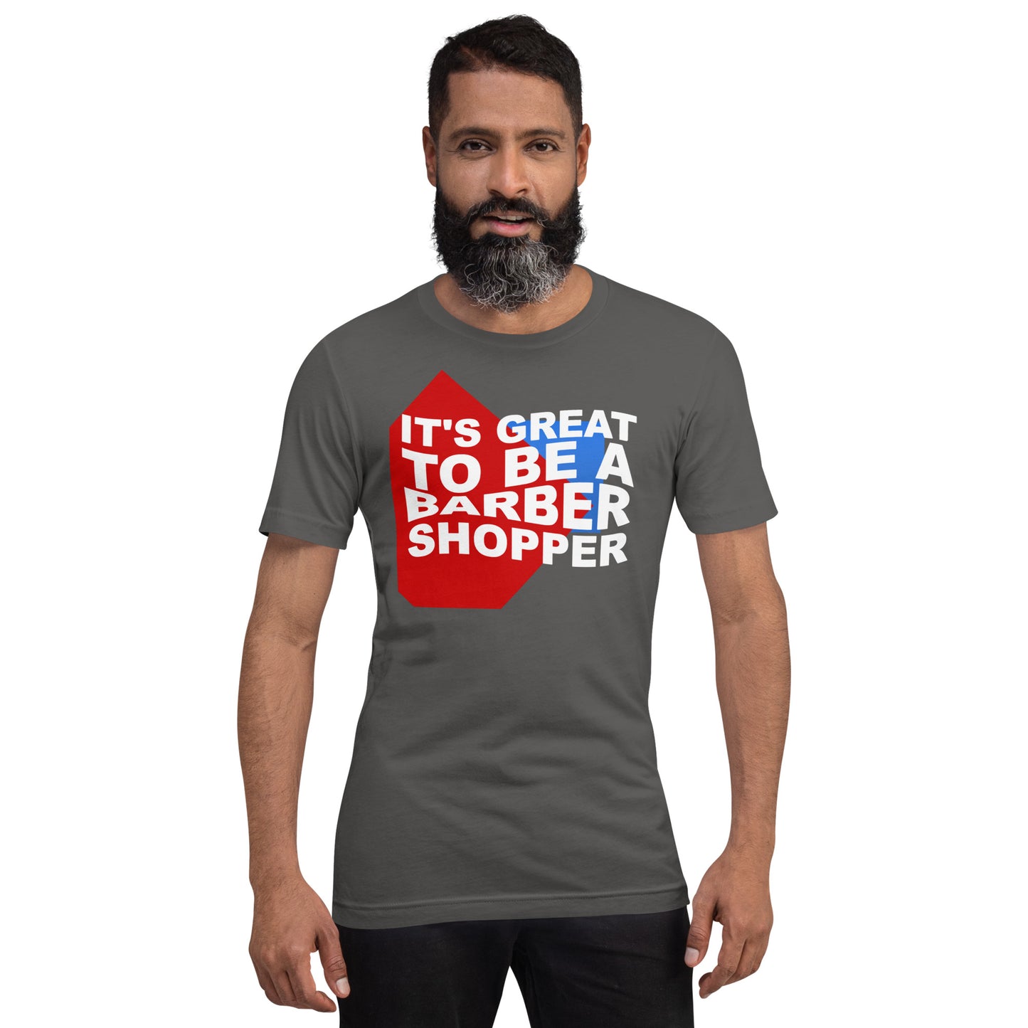 It's great to be a barbershopper - Printed Unisex t-shirt