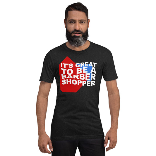 It's great to be a barbershopper - Printed Unisex t-shirt