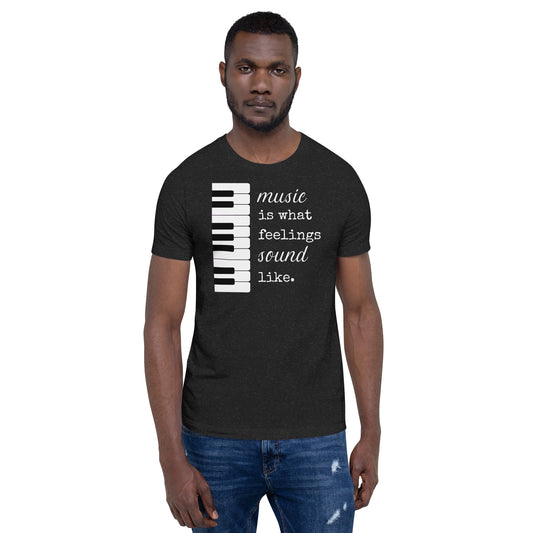 Music is what feelings sound like - Printed Unisex t-shirt