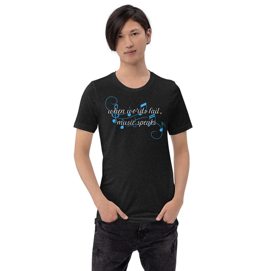 When words fail, music speaks - printed Unisex t-shirt