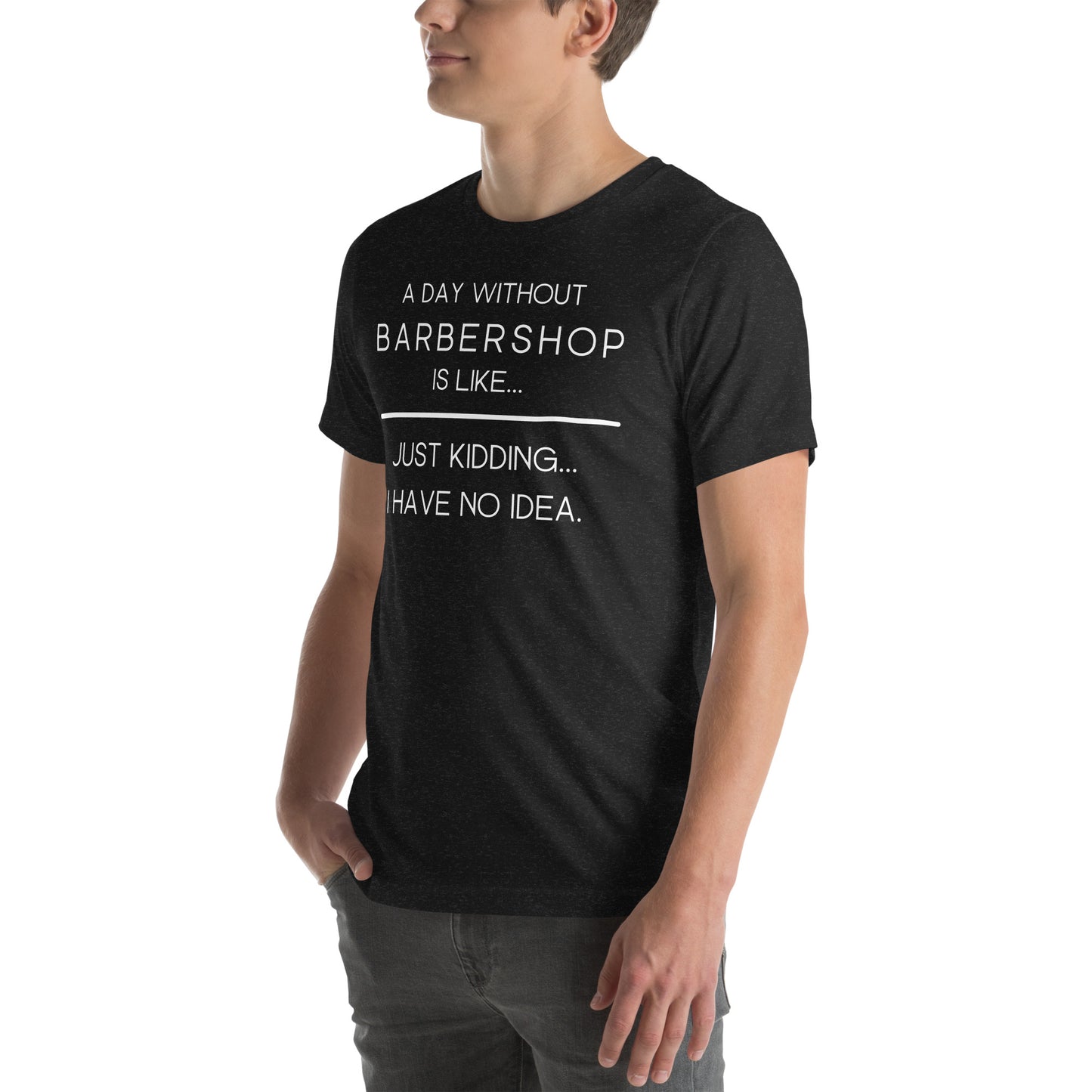 A Day without Barbershop - Printed Unisex t-shirt