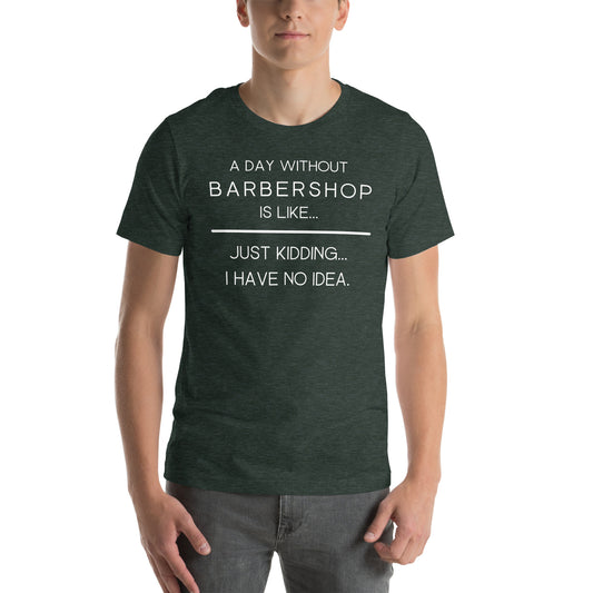 A Day without Barbershop - Printed Unisex t-shirt