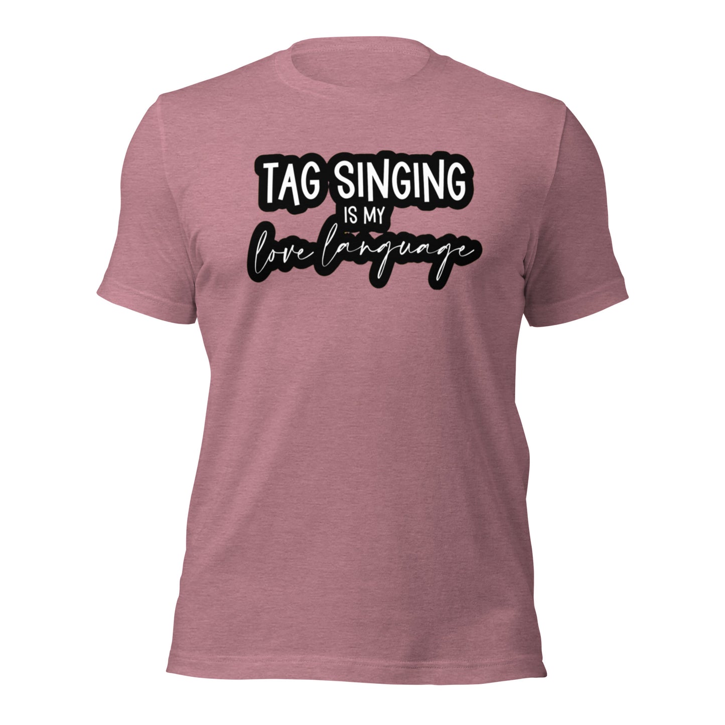 Tag singing is my love language - Unisex t-shirt