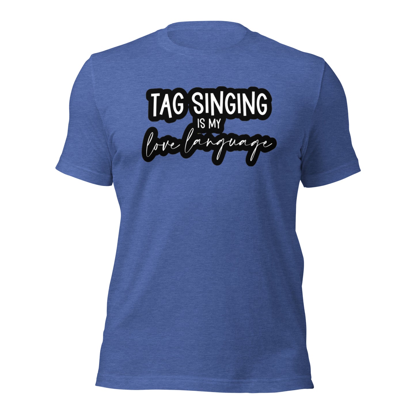 Tag singing is my love language - Unisex t-shirt