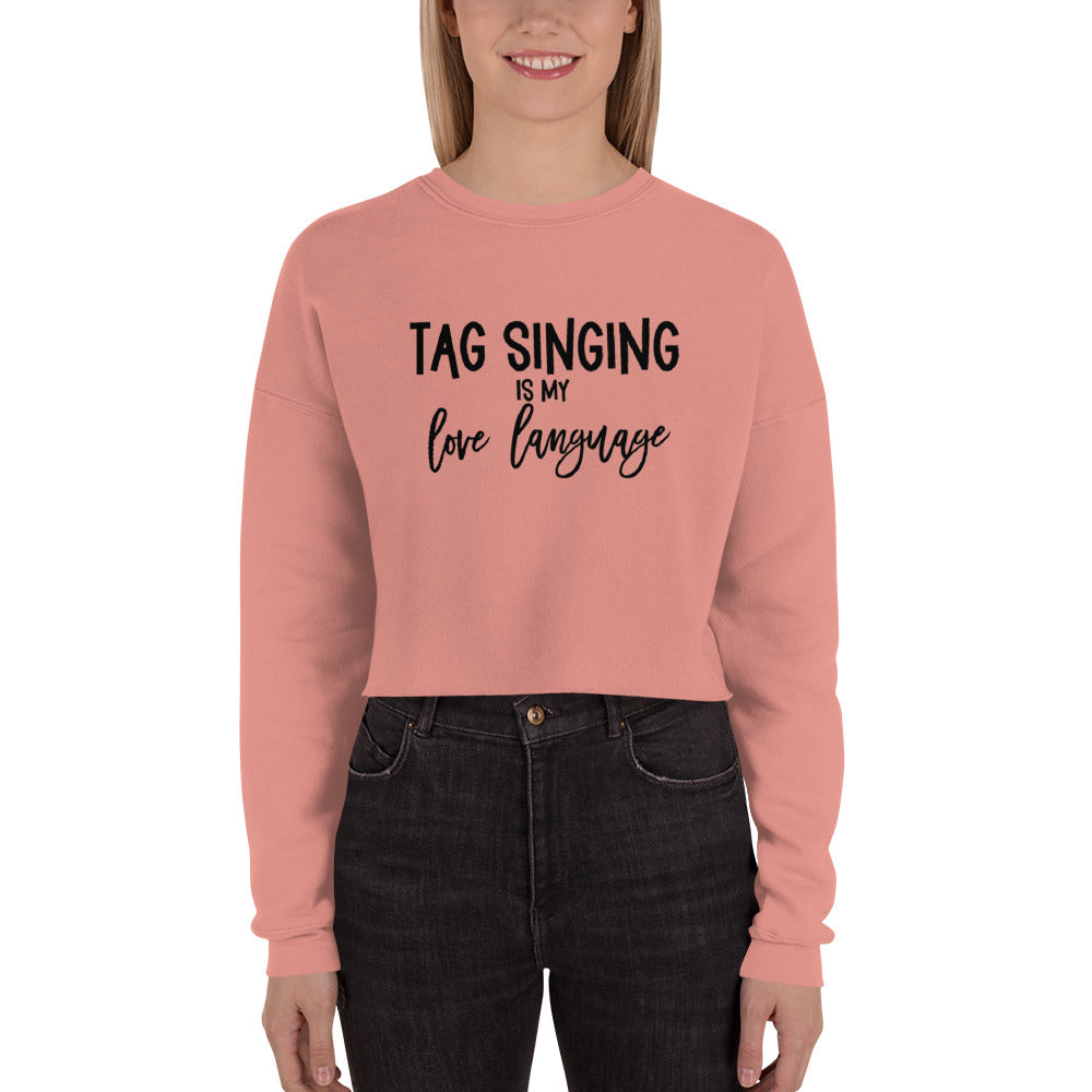 Tag singing is my love language - Crop Sweatshirt