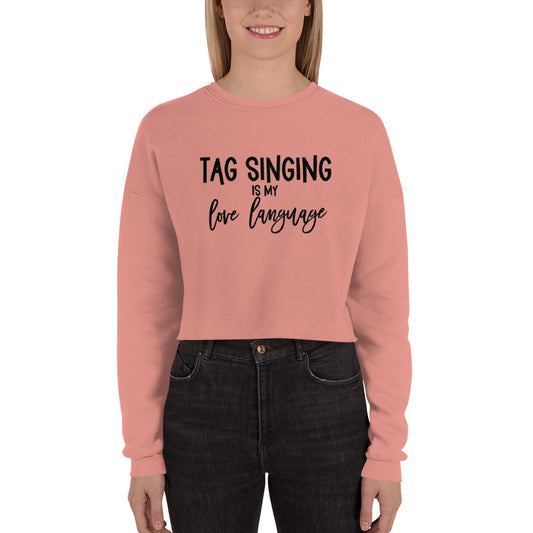 Tag singing is my love language - Crop Sweatshirt