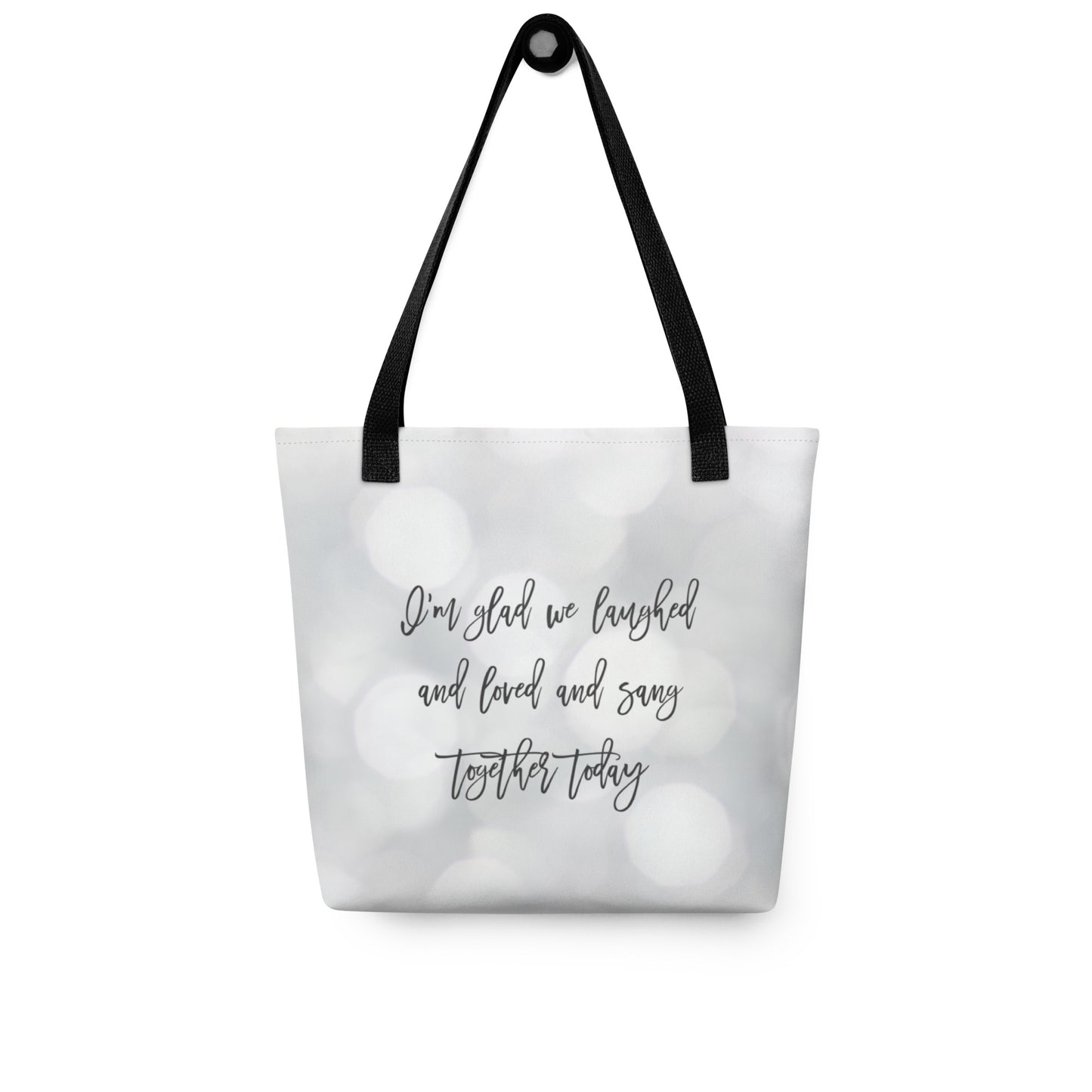 I'm glad we laughed and loved and sang together today Tote bag