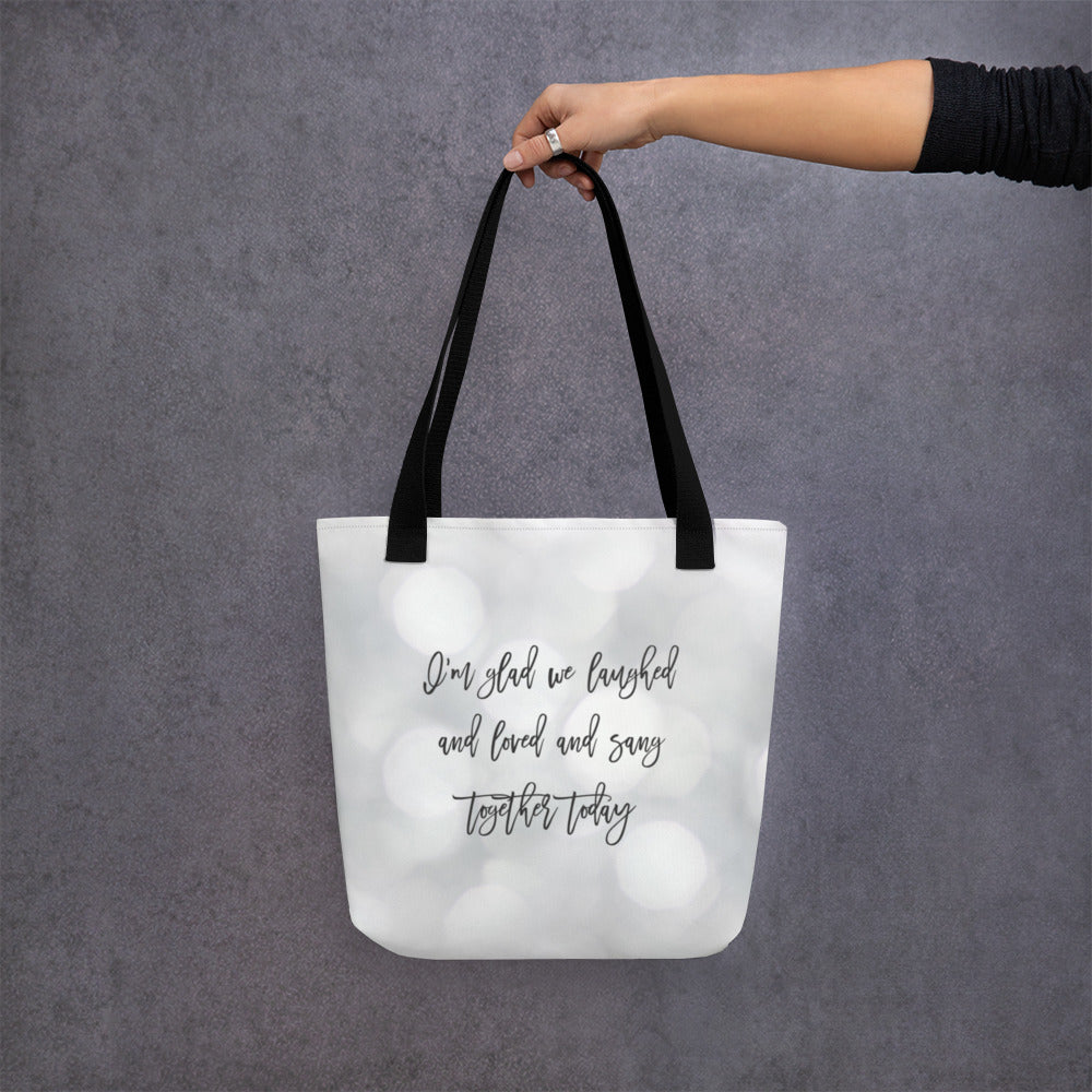 I'm glad we laughed and loved and sang together today Tote bag