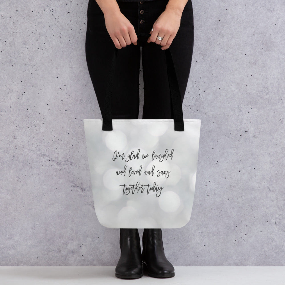 I'm glad we laughed and loved and sang together today Tote bag