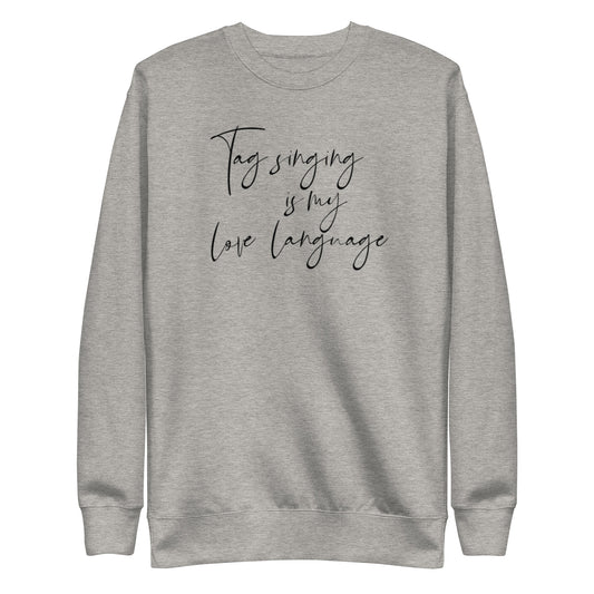 Tag singing is my love language - Unisex Premium Sweatshirt