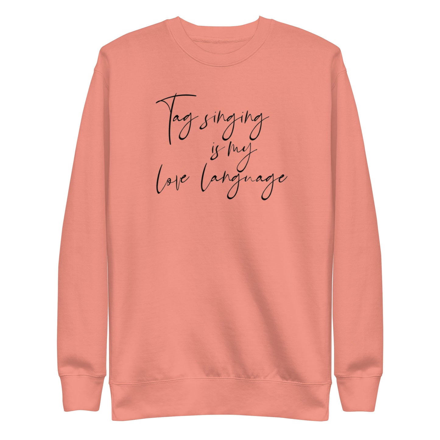 Tag singing is my love language - Unisex Premium Sweatshirt